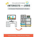 Transform Interests Into Jobs: A Career Practitioner's Guide