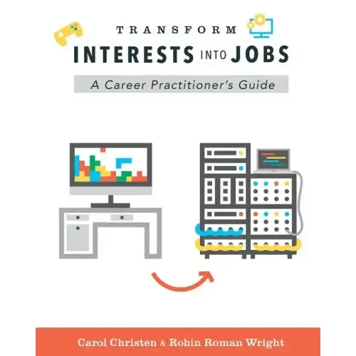 Transform Interests Into Jobs: A Career Practitioner's Guide