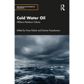 Cold Water Oil: Offshore Petroleum Cultures