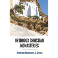 Orthodox Christian Monasteries: Historical Monuments In Greece: History Of Meteora And Mount Athos
