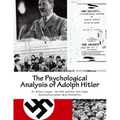 The Psychological Analysis of Adolph Hitler: His Life and Legend