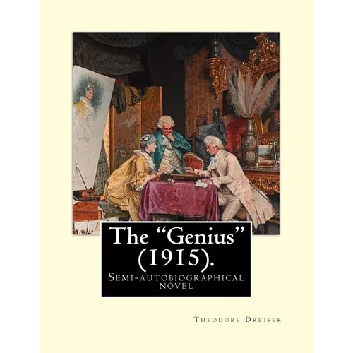 The "Genius" (1915). By: Theodore Dreiser: The "Genius" is a semi-autobiographical novel by Theodore Dreiser, first published in 1915.