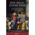 You Shall Stand Firm: Preserving the Faith in an Age of Apostasy
