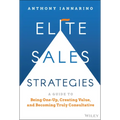 Elite Sales Strategies: A Guide to Being One-Up, Creating Value, and Becoming Truly Consultative