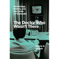 The Doctor Who Wasn't There: Technology, History, and the Limits of Telehealth