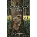 Some Thoughts on Scouts and Spies: Based Upon the Experiences of the Author and Historical Observation