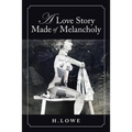 A Love Story Made of Melancholy: A Book of Poetry