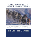 Long Hard Trails and Sled Dog Tales: My adventures in tracking dogteams across Alaska, and what I learned along the way