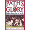 Paths to Glory: How Great Baseball Teams Got That Way