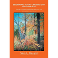Beginning Again: Opening Day and Other Tales: Stories of Outdoor Adventures And Rural Life