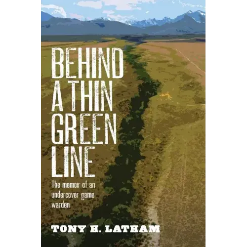 Behind a Thin Green Line: The Memoir of an Undercover Game Warden