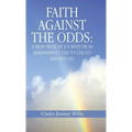 Faith Against the Odds: A Memoir of My Journey from Mississippi to the Ivy League and Beyond