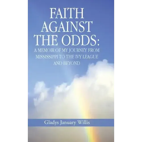 Faith Against the Odds: A Memoir of My Journey from Mississippi to the Ivy League and Beyond