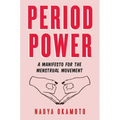 Period Power: A Manifesto for the Menstrual Movement