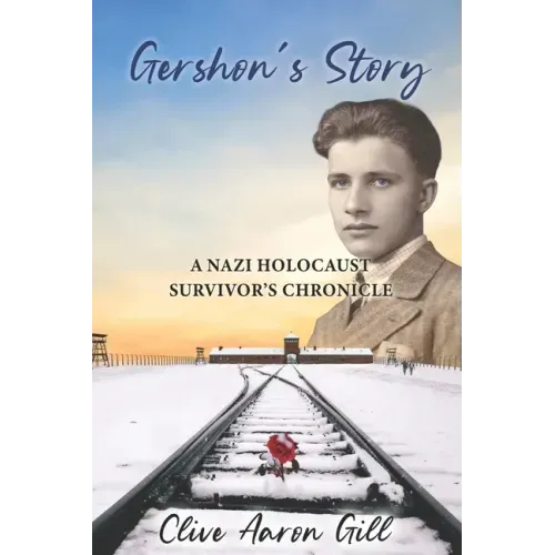 Gershon's Story: A Nazi Holocaust Survivor's Chronicle