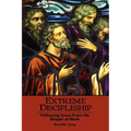 Extreme Discipleship: Following Jesus from the Gospel of Mark