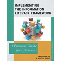 Implementing the Information Literacy Framework: A Practical Guide for Librarians