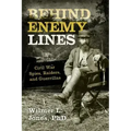Behind Enemy Lines: Civil War Spies, Raiders, and Guerrillas