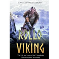 Rollo the Viking: The Life and Legacy of the Viking Ruler Who Conquered Normandy