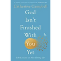 God Isn't Finished with You Yet: Life Lessons on Not Giving Up