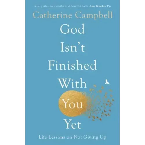 God Isn't Finished with You Yet: Life Lessons on Not Giving Up