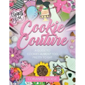 Cookie Couture: A Guide to Cookies Almost Too Pretty to Eat