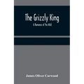 The Grizzly King: A Romance of the Wild