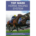 Top Mark Horse Racing System: Written by Professional Gambler Anthony Gibson