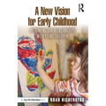 A New Vision for Early Childhood: Rethinking Our Relationships with Young Children