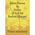 Protest to Policy (A Call for Radical Change): Plus George Floyde Essays (#1-#4)