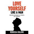 Love Yourself Like A Man