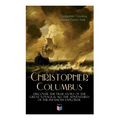 The Life of Christopher Columbus - Discover The True Story of the Great Voyage & All the Adventures of the Infamous Explorer