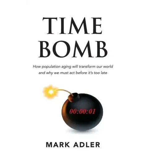 Time Bomb: How the Aging Population Will Transform Our World and Why We Must Act Before It's Too Late