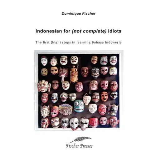 Indonesian for (not complete) Idiots: First (high) steps to learn Bahasa Indonesia