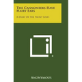 The Cannoneers Have Hairy Ears: A Diary of the Front Lines
