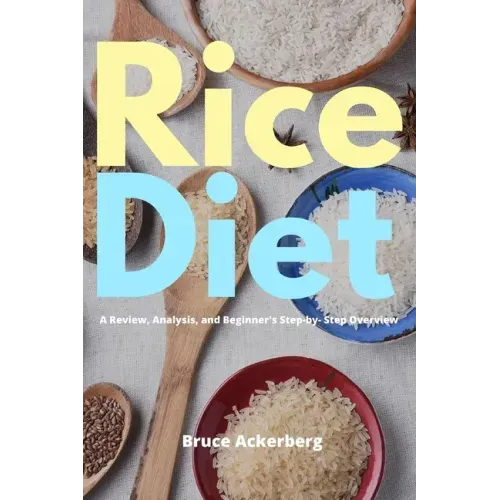 Rice Diet: A Review, Analysis, and Beginner's Step by Step Overview