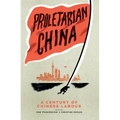 Proletarian China: A Century of Chinese Labour