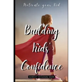 Building Kids' Confidence: Boosting Your Child's Self-Confidence