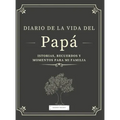 Diario de la Vida del Papá: Historias, Recuerdos y Momentos Para Mi Familia