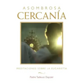 Asombrosa Cercanía (Amazing Nearness - Spanish Edition): Meditaciones Sobre La Eucaristía (Meditations on the Eucharist)