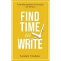 Find Time to Write: Time Management Techniques for Writers