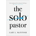 The Solo Pastor: Understanding and Overcoming the Challenges of Leading a Church Alone
