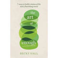 The Art of Enough: 7 ways to build a balanced life and a flourishing world