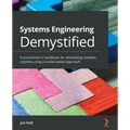 Systems Engineering Demystified: A practitioner's handbook for developing complex systems using a model-based approach