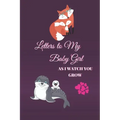 Letters to My Baby Girl As I Watch You Grow: 120 Pages Blank Lined Journal to Write In. Gift for New Parents Mother Son and Daughter. Mom And Daughter