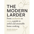 The Modern Larder: From Anchovies to Yuzu, a Guide to Artful and Attainable Home Cooking