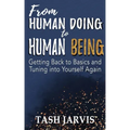 From Human Doing to Human Being: Getting Back to Basics and Tuning into Yourself Again