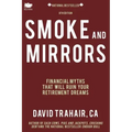 Smoke and Mirrors: Financial Myths That Will Ruin Your Retirement Dreams (8th Edition)