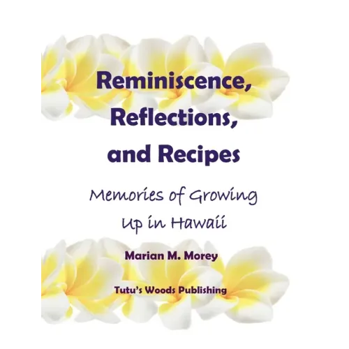 Reminiscence, Reflections, and Recipes: Memories of Growing up in Hawaii