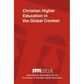 Christian Higher Education in the Global Context: Implications for Curriculum, Pedagogy, and Administration